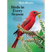 Birds & Blooms Birds in Every Season: Cherish the Feathered Flyers in Your Yard All Year Long