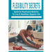 Flexibility Secrets: Build On Newfound Mobility To Live A Healthier Happier Life: Flexibility Stretching Tools