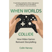 When Worlds Collide: How Video Games Reinvent Storytelling and Why It Matters