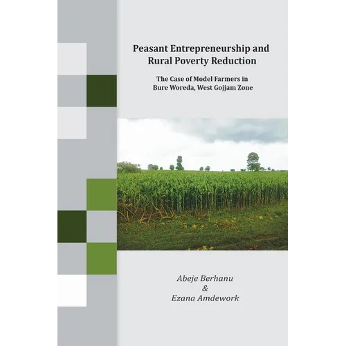 Peasant Entrepreneurship and Rural Poverty Reduction. The Case of Model Farmers in Bure Woreda, West Gojjam Zone
