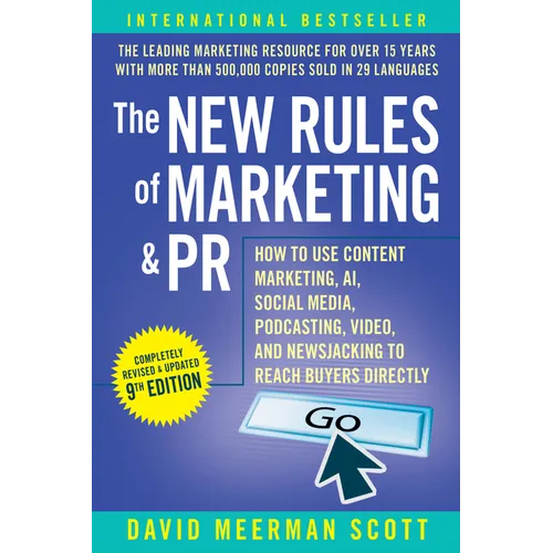 The New Rules of Marketing & PR: How to Use Content Marketing, Ai, Social Media, Podcasting, Video, and Newsjacking to Reach Buyers Directly
