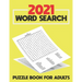 2021 Word Search Puzzle Book For Adults: Large Print Word Search Book for Seniors, Adults and all other Puzzle Fans - Word Search With Over 125 Puzzle