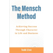 The Mensch Method: Achieving Success Through Character in Life and Business