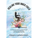 Healing Your Inner Child (Workbook): A Guided Journal to Loving Yourself, Ending Self Sabotage, and Changing Your Life