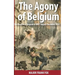 The Agony of Belgium: The Invasion of Belgium in WW1
