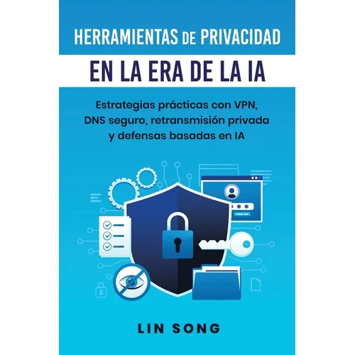 Herramientas de privacidad en la era de la IA: Estrategias prácticas con VPN, DNS seguro, retransmisión privada y defensas basadas en IA