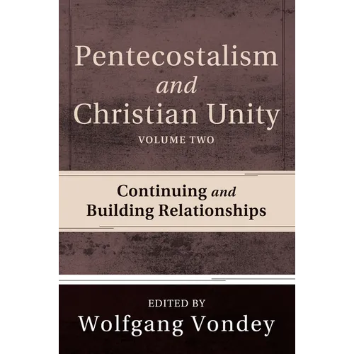 Pentecostalism and Christian Unity, Volume 2