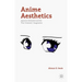 Anime Aesthetics: Japanese Animation and the 'Post-Cinematic' Imagination