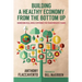 Building a Healthy Economy from the Bottom Up: Harnessing Real-World Experience for Transformative Change