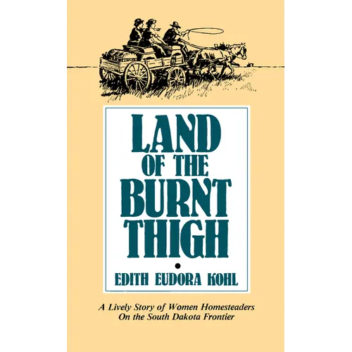 Land of the Burnt Thigh: A Lively Story of Women Homesteaders on the South Dakota Frontier - Paperback