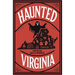 Haunted Virginia: The Ultimate Guide to Virginia's Ghosts, Haunted Places, and Paranormal Hotspots