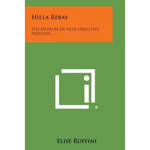 Hilla Rebay: The Museum Of Non-Objective Painting