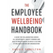 The Employee Wellbeing Handbook: A Guide for Collaboration Across all Departments, Benefit Vendors, and Health Practitioners to Build a Culture of Wel