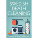 Swedish Death Cleaning: How to Free Yourself From A Lifetime of Stuff