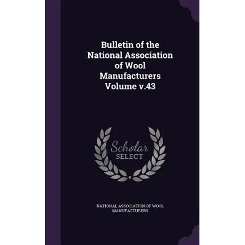 Bulletin of the National Association of Wool Manufacturers Volume v.43