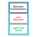Between Existentialism and Marxism
