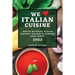 We Love Italian Cuisine 2022: Mouth-Watering Italian Regional Recipes to Surprise Your Guests