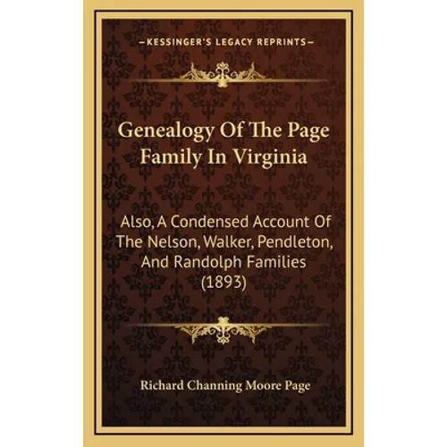 Genealogy Of The Page Family In Virginia: Also, A Condensed Account Of The Nelson, Walker, Pendleton, And Randolph Families (1893)
