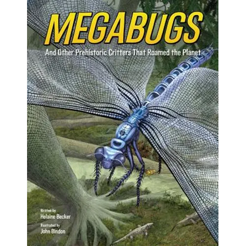 Megabugs: And Other Prehistoric Critters That Roamed the Planet