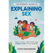 The Parents' Guide to Explaining Sex: What to Tell Your Child and 5 Simple Steps to Get Started