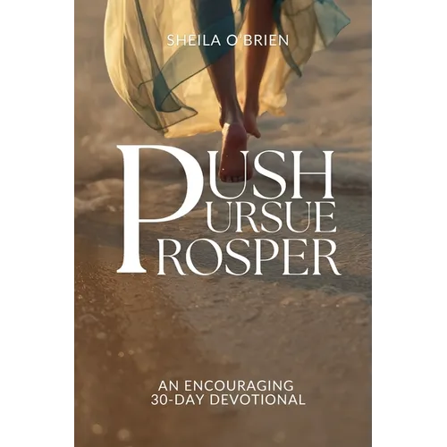Push, Pursue, Prosper: 30-Day Devotional on Living Life with Purpose