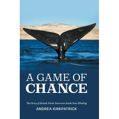 A Game of Chance: The Story of British North American South Seas Whaling