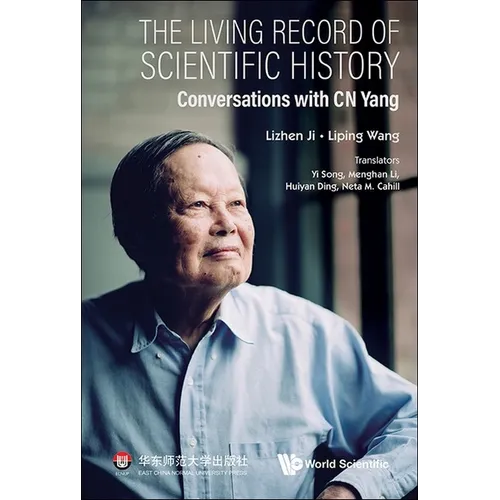 Living Record of Scientific History, The: Conversations with C N Yang