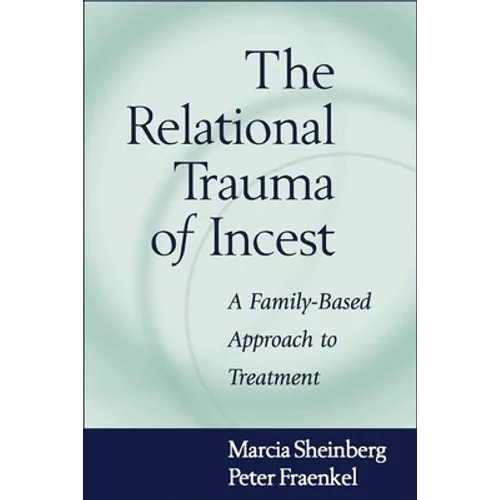 The Relational Trauma of Incest: A Family-Based Approach to Treatment