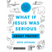 What If Jesus Was Serious about Prayer?: A Visual Guide to the Spiritual Practice Most of Us Get Wrong