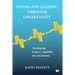 Living and Leading Through Uncertainty: Developing leaders' capability for uncertainty