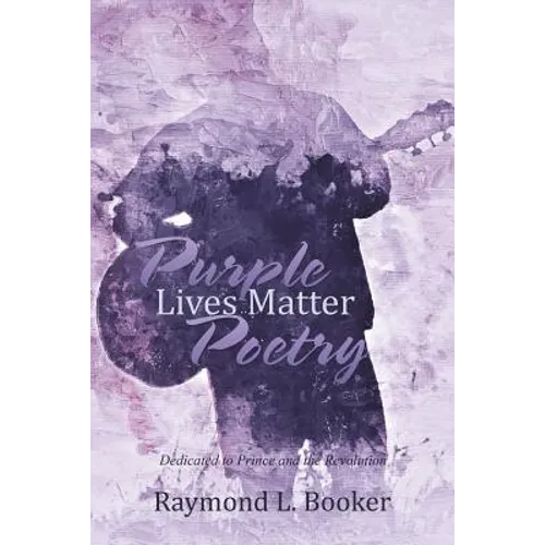 Purple Lives Matter Poetry: Dedicated to Prince and the Revolution