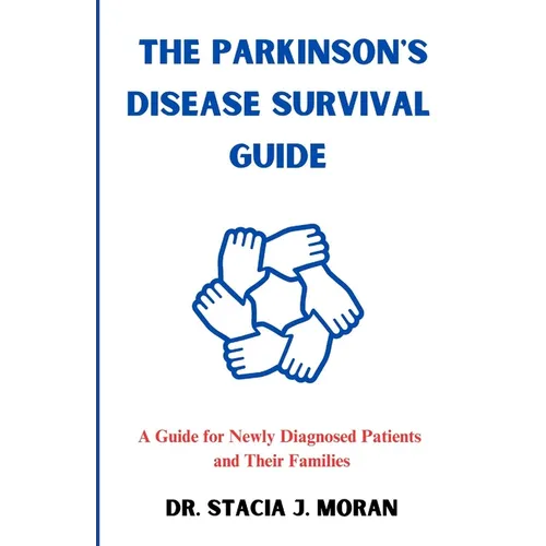 The Parkinson's Disease Survival Guide: A Guide for Newly Diagnosed Patients and Their Families