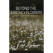 Beyond the Earthly Flowers: A Collection of Poetry