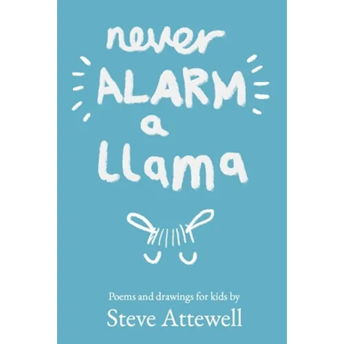 Never Alarm a Llama: Poems and drawings for kids