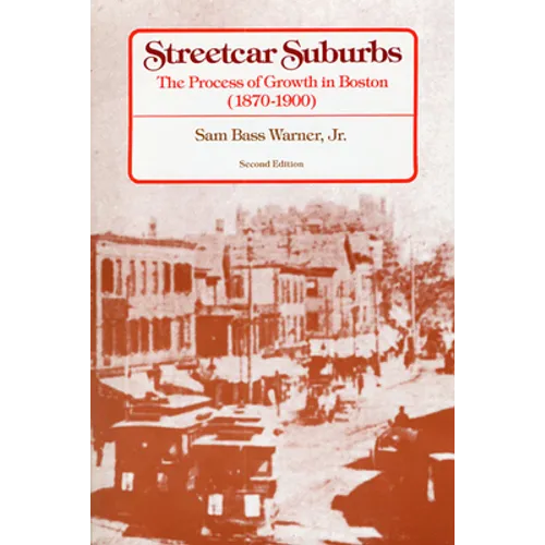 Streetcar Suburbs: The Process of Growth in Boston, 1870-1900, Second Edition