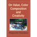 On Value, Color, Composition... and Creativity