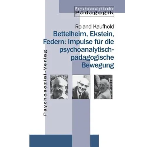 Bettelheim, Ekstein, Federn: Impulse für die psychoanalytisch-pädagogische Bewegung