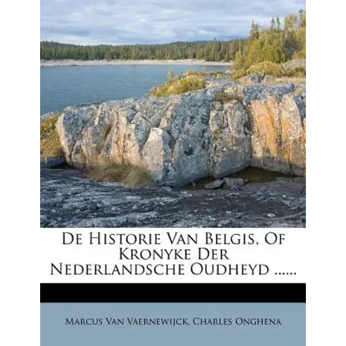 de Historie Van Belgis, of Kronyke Der Nederlandsche Oudheyd ......