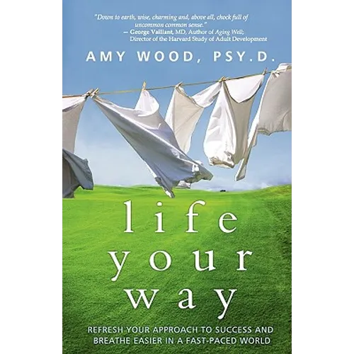 Life Your Way: Refresh Your Approach to Success and Breathe Easier in a Fast-Paced World