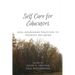 Self Care for Educators: Soul-Nourishing Practices to Promote Wellbeing