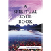 A Spiritual Soul Book: You Can - How and Why