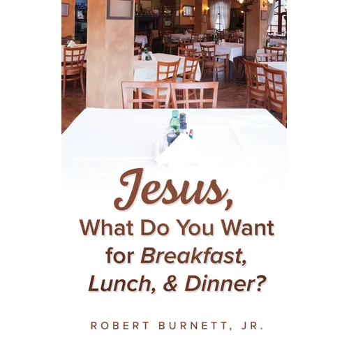 Jesus, What Do You Want for Breakfast, Lunch, & Dinner?