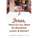 Jesus, What Do You Want for Breakfast, Lunch, & Dinner?