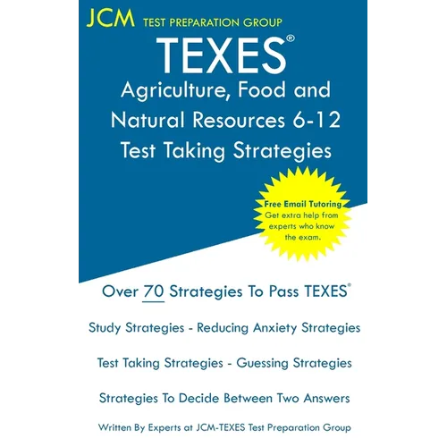 TEXES Agriculture, Food and Natural Resources 6-12 - Test Taking Strategies: TEXES 272 Exam - Free Online Tutoring - New 2020 Edition - The latest str