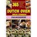Dutch Oven Bread Cookbook for Beginners: 365 days of easy and affordable dutch oven bread recipes for your baking journey