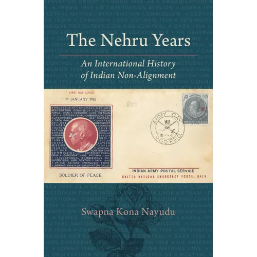 The Nehru Years: An International History of Indian Non-Alignment