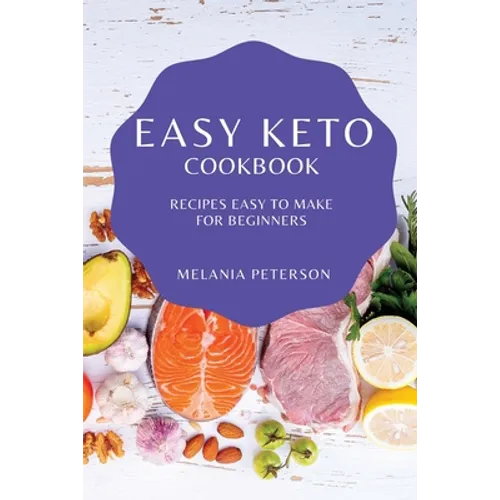 Easy Keto Cookbook: Recipes Easy to Make for Beginners