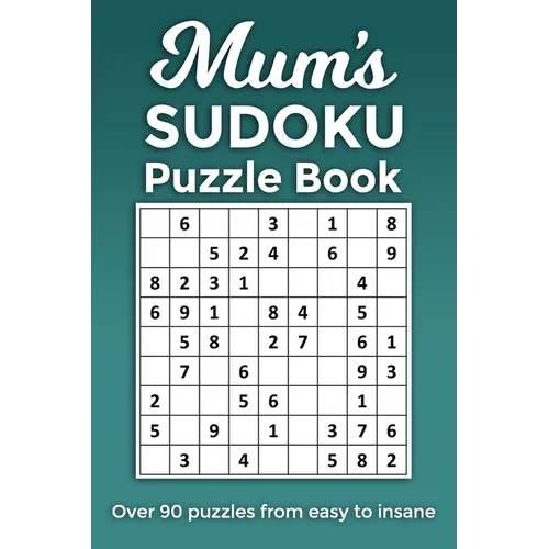 Mum's Sudoku Puzzle Book, Over 90 puzzles and solutions from easy to insane: Perfect Mother's Day or birthday gift for the mum or grandma that loves r