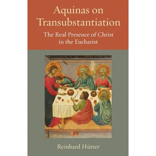 Aquinas on Transubstantiation: The Real Presence of Christ in the Eucharist
