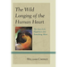 The Wild Longing of the Human Heart: The Search for Happiness and Something More